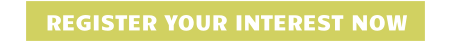 REGISTER YOUR INTEREST NOW