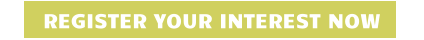 REGISTER YOUR INTEREST NOW